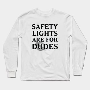 Safety Lights Are For Dudes Long Sleeve T-Shirt